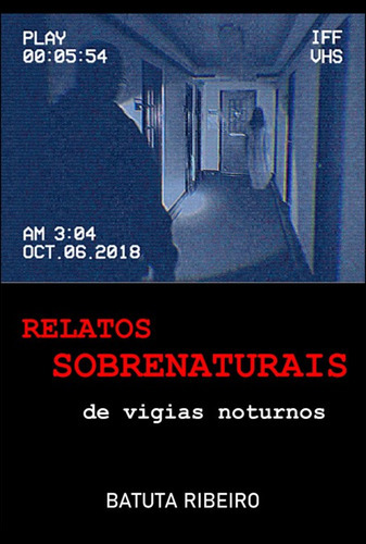 Relatos Sobrenaturais De Vigias Noturnos, De Batuta Ribeiro. Série Não Aplicável, Vol. 1. Editora Clube De Autores, Capa Mole, Edição 1 Em Português, 2022