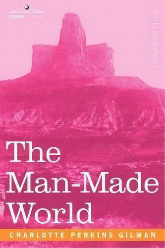 The Man-made World, De Charlotte Perkins Gilman. Editorial Cosimo Classics, Tapa Blanda En Inglés