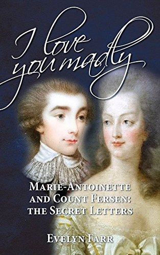 I Love You Madly: Marie-antoinette And Count Fersen: The Se, De Evelyn Farr. Editorial Peter Owen Publishers, Tapa Dura En Inglés, 0000