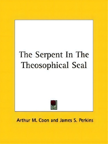 The Serpent In The Theosophical Seal, De James S Perkins. Editorial Kessinger Publishing, Tapa Blanda En Inglés