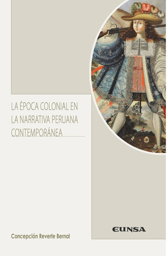 La ÃÂ©poca colonial en la narrativa peruana contemporÃÂ¡nea, de Reverte Bernal, cepción. Editorial EDICIONES UNIVERSIDAD DE NAVARRA, S.A., tapa blanda en español