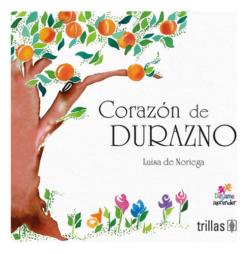 Yo Soy El Durazno Serie: Nuevos Cuentos, De De Noriega, Luisa., Vol. 2. Editorial Trillas, Tapa Blanda En Español, 2017