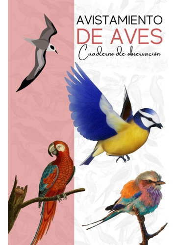 Libro: Avistamiento De Aves: Cuaderno De Observación Diario