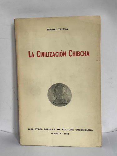 La Civilización Chibcha - Miguel Triana - 1951 - Historia