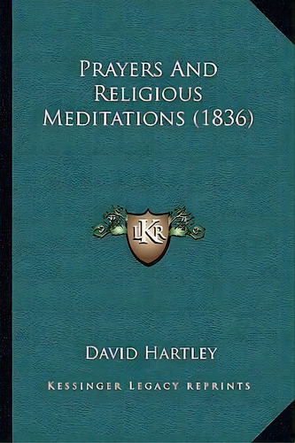 Prayers And Religious Meditations (1836), De David Hartley. Editorial Kessinger Publishing, Tapa Blanda En Inglés