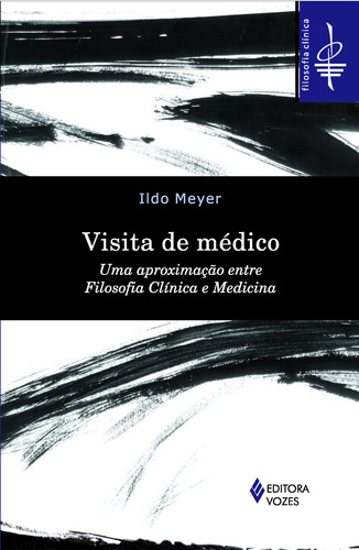 Visita de médico: Uma aproximação entre filosofia clínica e medicina, de Meyer, Ildo. Editora Vozes Ltda., capa mole em português, 2016