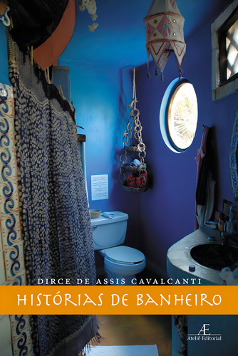Histórias de Banheiro, de Cavalcanti, Dirce de Assis. Editorial Ateliê Editorial Ltda - EPP, capa mole em português, 2010