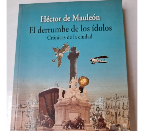 El Derrumbe De Los Ídolos   Héctor De Maauleón