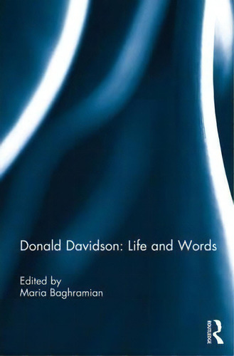 Donald Davidson: Life And Words, De Maria Baghramian. Editorial Taylor Francis Ltd, Tapa Blanda En Inglés