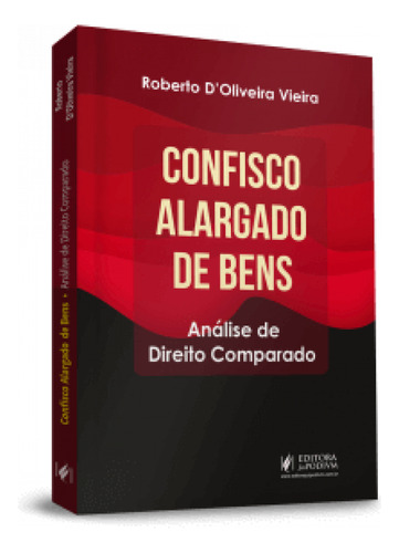 Confisco Alargado De Bens: Análise De Direito Comparado, De Vieira D'oliveira. Editora Juspodivm, Capa Mole Em Português