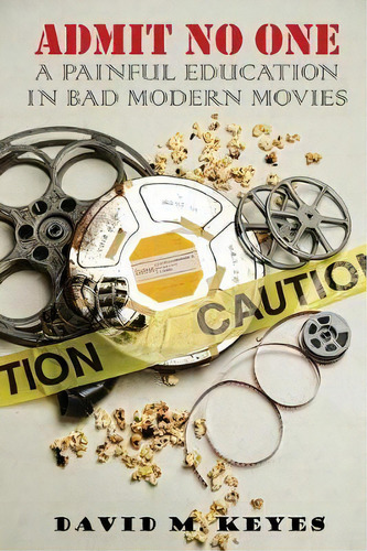 Admit No One : A Painful Education In Bad Modern Movies, De David M Keyes. Editorial Createspace Independent Publishing Platform, Tapa Blanda En Inglés