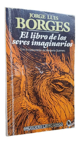 El Libro De Los Seres Imaginarios Jorge Luis Borges Bruguera