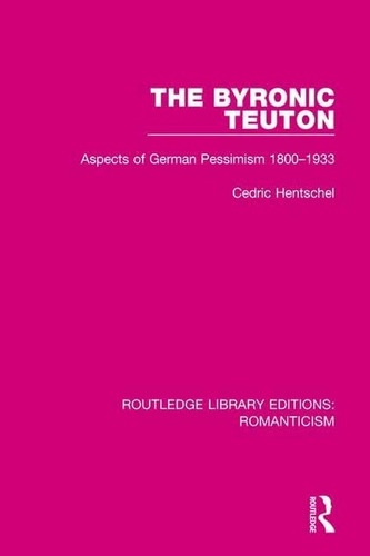 Libro: The Byronic Teuton: Aspects Of German Pessimism