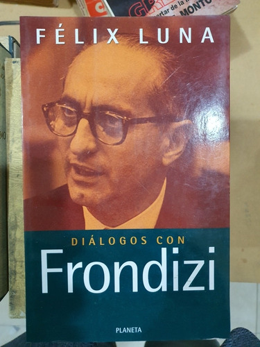 Libro:felix Luna- Dialogos Con Frondizi