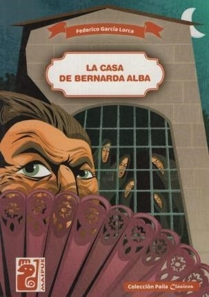 La Casa De Bernarda Alba Federico García Lorca Maipue