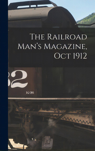 The Railroad Man's Magazine, Oct 1912, De Anonymous. Editorial Legare Street Pr, Tapa Dura En Inglés