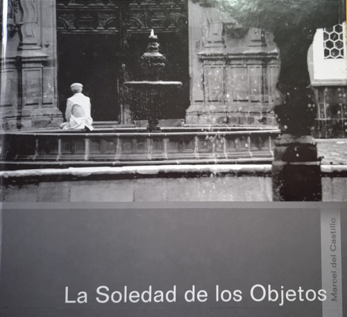 La Soledad De Los Objetos (fotografía) / Marcel Del Castillo