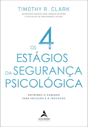 Os 4 Estágios Da Segurança Psicológica, De Timothy R. Clark. Editora Alta Books, Capa Mole Em Português