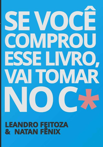 Se Você Comprou Esse Livro, Vai Tomar No C*