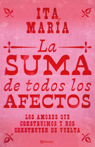 La Suma De Todos Los Afectos: Los Amores Que Construimos Y Nos Construyen De Vuelta, De Ita Maria. 6287779129, Vol. 1. Editorial Editorial Grupo Planeta, Tapa Blanda, Edición 2025 En Español, 2025