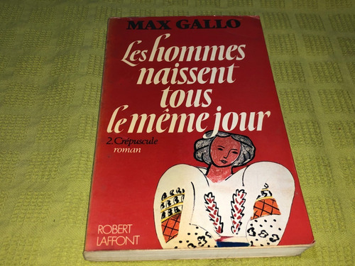 Les Hommes Naissent Tous Le Meme Jour 2 - Max Gallo 