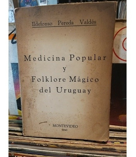 Medicina Popular Y Folklore Mágico Del Uruguay 