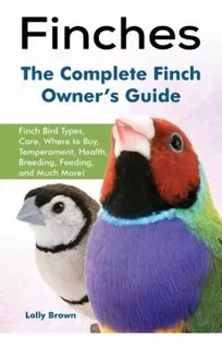 Libro: Finches: Finch Bird Types, Care, Where To Buy, And