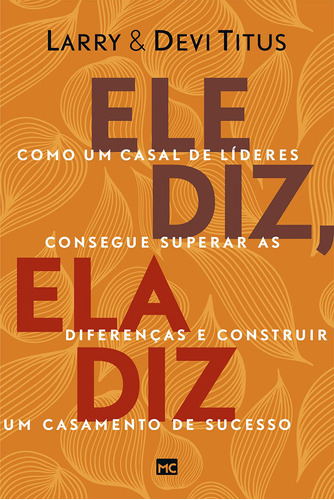 Ele diz, ela diz: Como um casal de líderes consegue superar as diferenças e construir um casamento de sucesso, de Titus, Larry. Editora ASSOCIAÇÃO RELIGIOSA EDITORA MUNDO CRISTÃO,Kingdom Global, capa mole em português, 2020