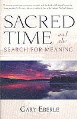 Sacred Time And The Search For Meaning - Gary Eberle (pap...