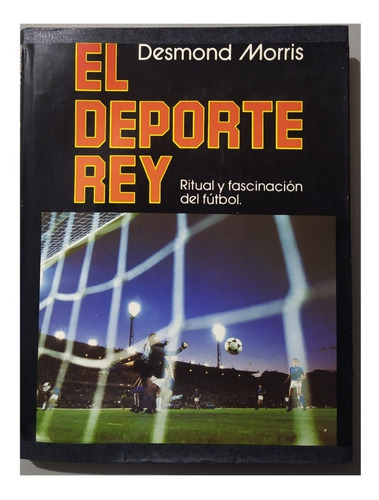 El Deporte Rey - Fútbol - Desmond Morris