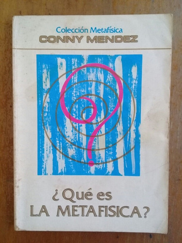 Que Es La Metafísica. Conny Mendez.