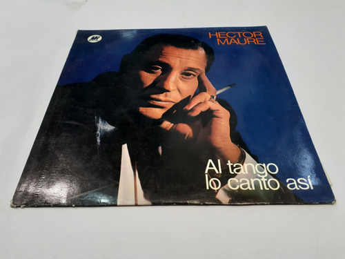 Al Tango Lo Canto Así, Héctor Mauré - Lp Vinilo Nacional Vg+