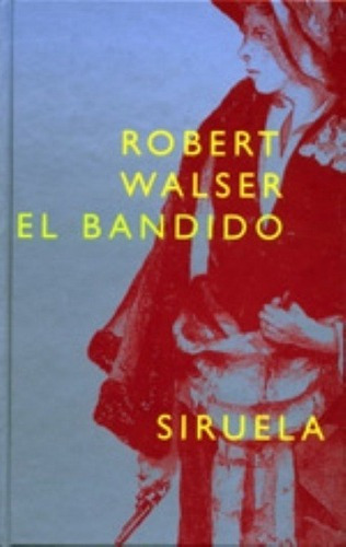 El Bandido - Walser, Robert, de Walser, Robert. Editorial SIRUELA en español