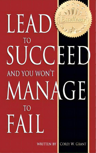 Lead To Succeed And You Won't Manage To Fail, De Grant, Corey W.. Editorial Createspace, Tapa Blanda En Inglés