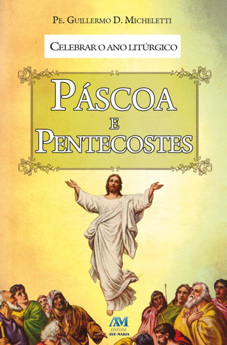 Celebrar o ano litúrgico - Páscoa e Pentecostes, de Micheletti, Guillermo D.. Editora Ação Social Claretiana, capa mole em português, 2013