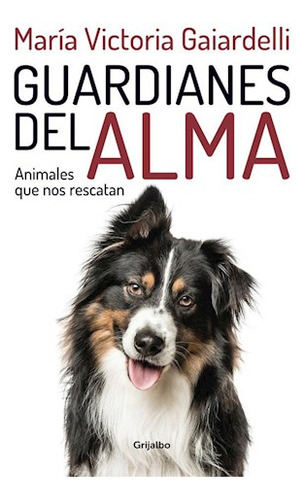 Libro Guardianes Del Alma Animales Que Nos Rescatan De Gaiar