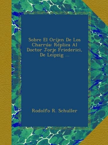 Libro: Sobre El Oríjen De Los Charrúa: Réplica Al Doctor Jor