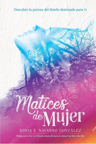 Libro: Matices De Mujer: Descubre La Pureza Del Diseño Para