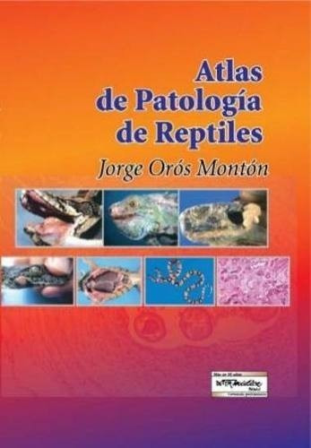 Orós Montón: Atlas De Patología De Reptiles