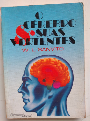 Livro - O Cérebro: Suas Vertentes - W L Sanvito
