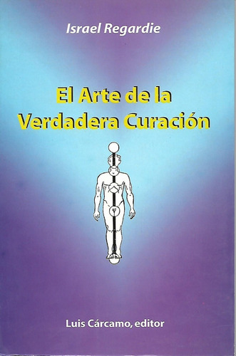 Libro El Arte De La Verdadera Curacion (israel Regardie)