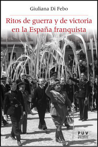 Ritos De Guerra Y De Victoria En La España Franquista