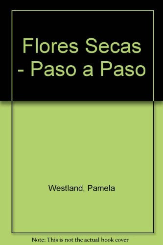 Flores Secas, Paso A Paso - Pamela Westland