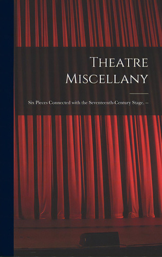 Theatre Miscellany: Six Pieces Connected With The Seventeenth-century Stage. --, De Anonymous. Editorial Hassell Street Pr, Tapa Dura En Inglés