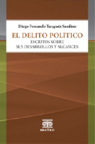 El Delito Político Escritos Sobre Sus Desarrollos Y Alcances