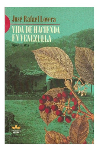 Vida De Hacienda En Venezuela / José Rafael Lovera