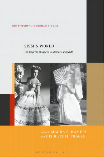 Sissi's World: The Empress Elisabeth In Memory And Myth, De Hametz, Maura E.. Editorial Bloomsbury 3pl, Tapa Blanda En Inglés