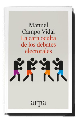 La Cara Oculta De Los Debates Electorales, De Manuel Campo Vidal. Editorial Arpa Editores, Tapa Blanda En Español