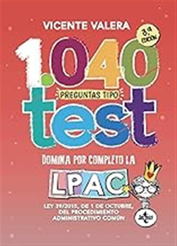 1040 Preguntas Tipo Test Lpac: Ley 39/2015, De 1 De Octubre,