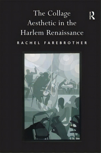 The Collage Aesthetic In The Harlem Renaissance, De Farebrother, Rachel. Editorial Routledge, Tapa Dura En Inglés